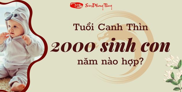 Tuổi Canh Thìn sinh con năm nào tốt theo #3 tiêu chí phong thủy?