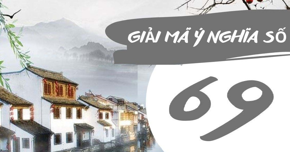 Tổng Hợp 10+ Ý Nghĩa Số 69 Và Các Ứng Dụng Của Số 69 Trong Cuộc Sống