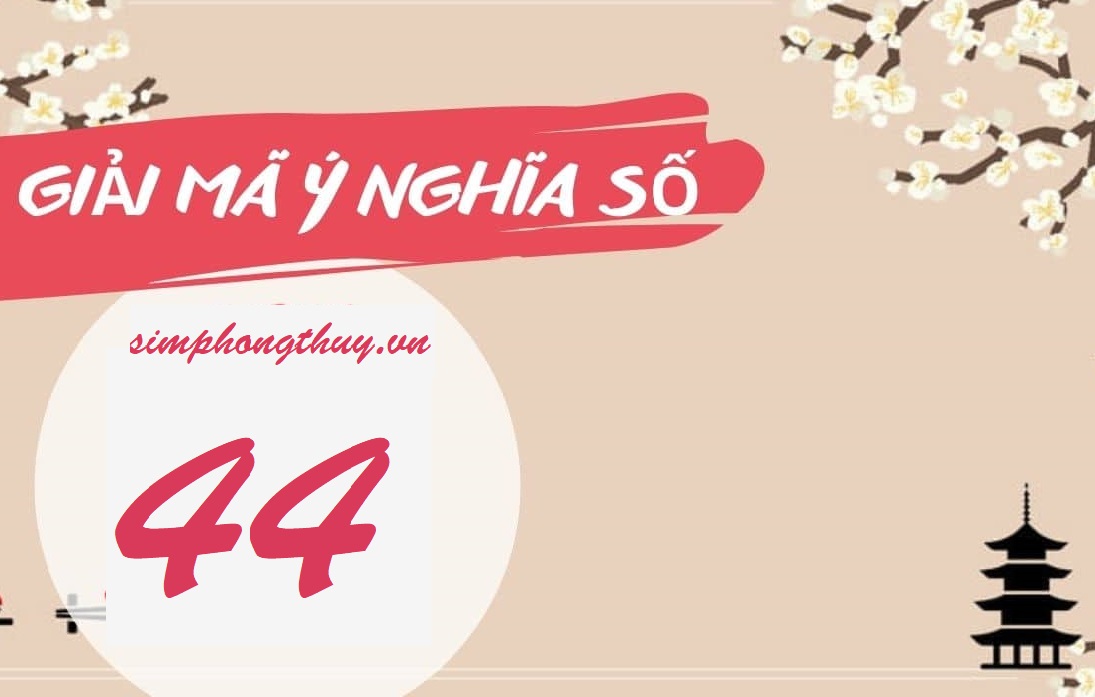 Số 44 có ý nghĩa gì? Là hung hiểm hay phát tài lộc?
