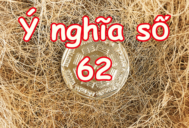 Luận giải ý nghĩa số 62 trên các góc độ phong thủy và đời sống