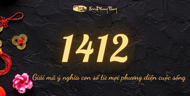 Con số 1412 nghĩa là gì theo nhiều bình diện trong cuộc sống?