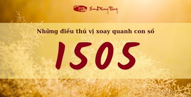Giải mã ý nghĩa thật sự của số 1505 là gì?