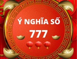 Số 777 có ý nghĩa gì? Chiêm đoán ý nghĩa số 777 trên nhiều bình diện?