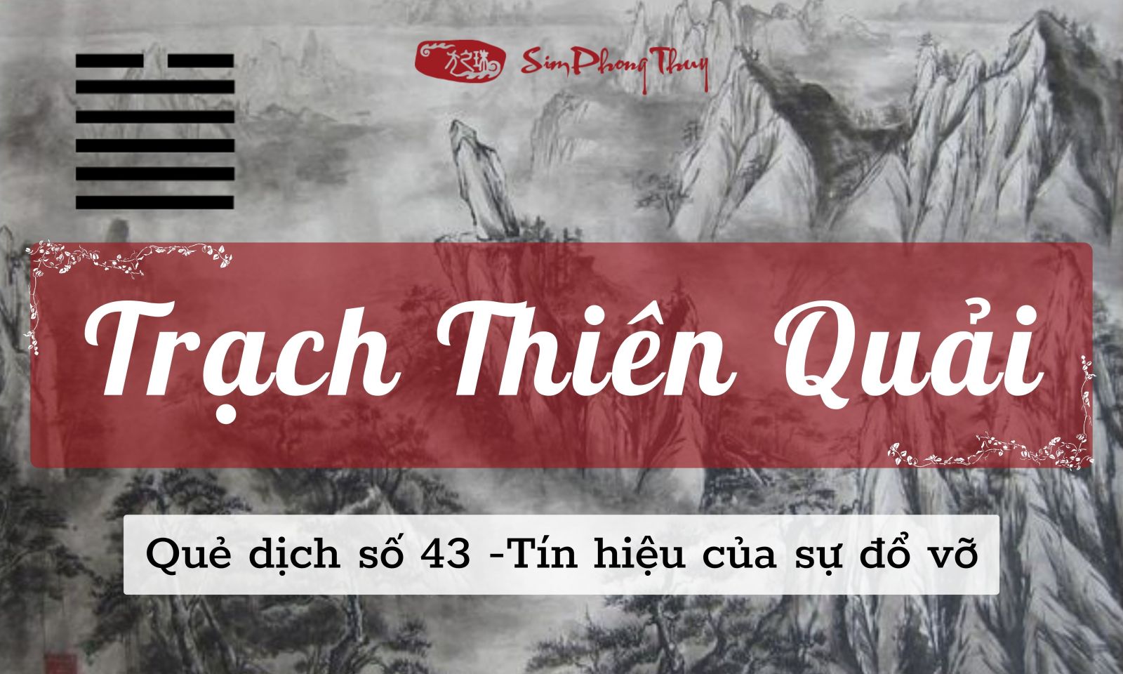 Quẻ Trạch Thiên Quải: Giải quẻ số 43 chủ về tình huống nứt vỡ