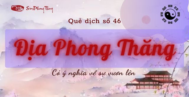 Luận hung cát quẻ Địa Phong Thăng và ứng dụng trong sim ra sao?