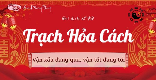Giải quẻ số 49 Trạch Hỏa Cách hung hay cát trong kinh dịch?