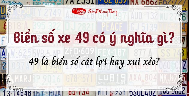 Giải mã biển 49 ở đâu? Ý nghĩa biển số xe đuôi 49 có xấu không?
