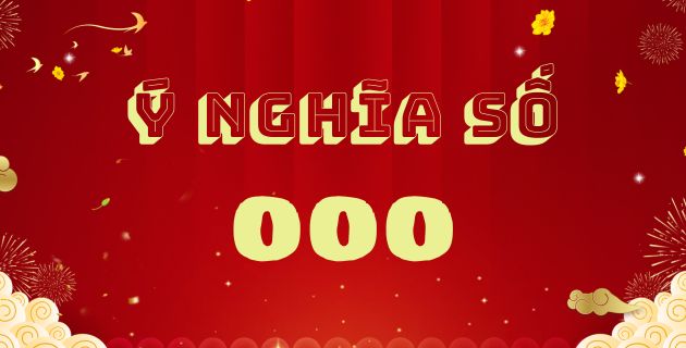 Số 000 có ý nghĩa gì? Điềm báo số 000 bạn nên biết