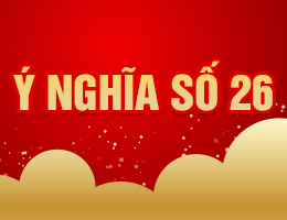 Ý nghĩa số 26: Mãi Lộc, vượng tài vượng lộc, song hành bền vững