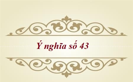 Giải mã ý nghĩa số 43 là gì trong phong thủy #Đầy đủ nhất