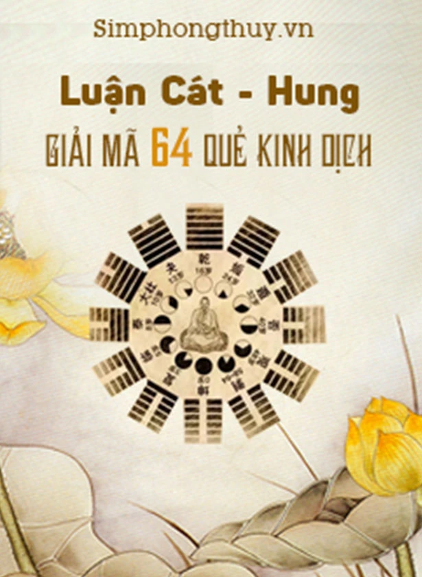 LUẬN CÁT - HUNG, GIẢI MÃ Ý NGHĨA 64 QUẺ KINH DỊCH