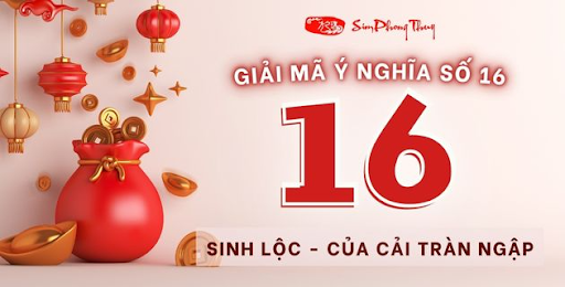 Số 16 có ý nghĩa gì? Có đẹp không? Hợp với mệnh gì?