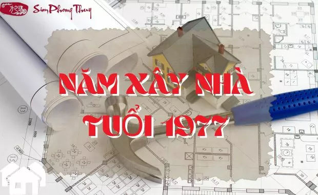 1977 xay nha nam nao tot