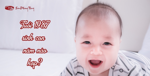 Xem Bố Mẹ 1987 Sinh Con Năm Nào Hợp Từ 2025 Đến 2029?
