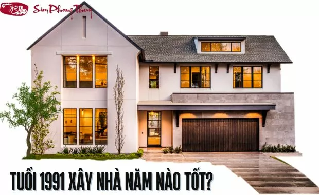 1991 xay nha nam nao tot