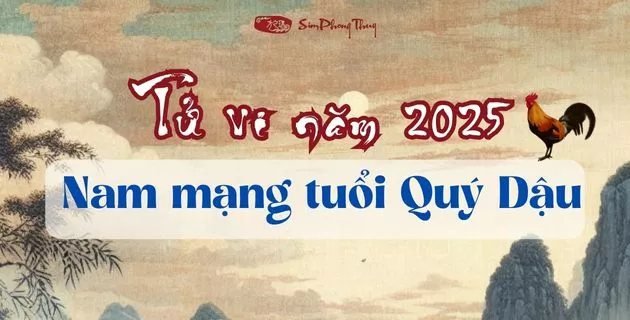tử vi tuổi quý dậu năm 2025 nam mạng