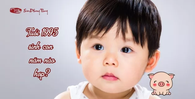 1995 sinh con năm nào hợp