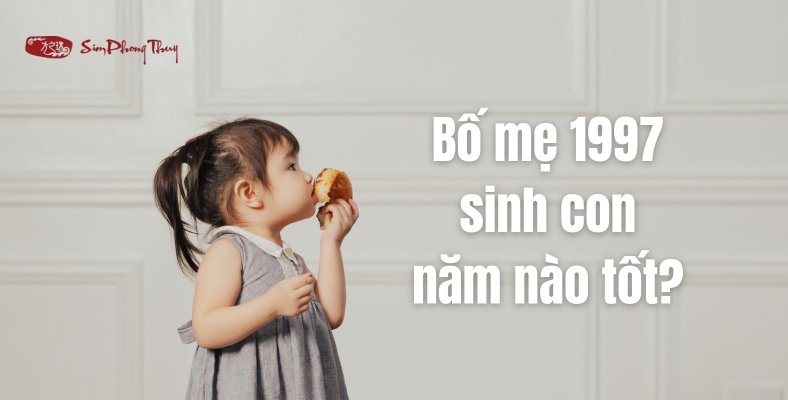 Xem chồng 1997 vợ 1997 sinh con năm nào hợp [2025 - 2029]?
