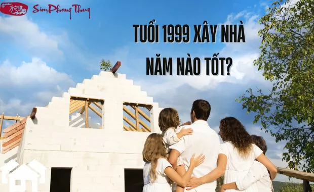 1999 xay nha nam nao tot