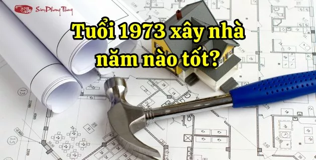 tuổi quý sửu xây nhà năm nào tốt