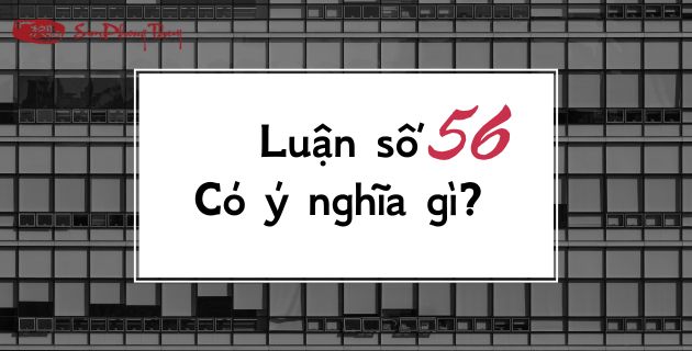 Ý Nghĩa Số 56 Tốt Hay Xấu? Giải Mã Tổng Hợp Trên Nhiều Phương Diện