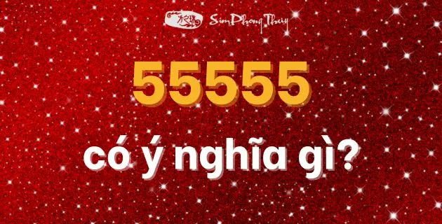 55555-co-y-nghia-gi