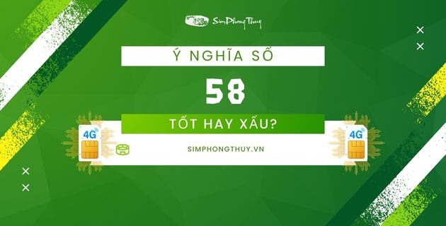 Tìm hiểu: Số 58 có ý nghĩa gì trong tình yêu, kinh doanh, tài lộc?