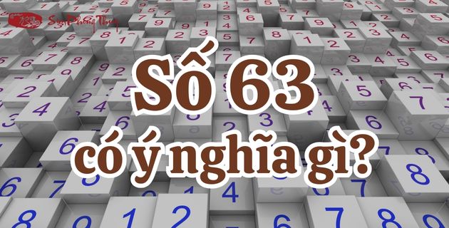 Giải ý nghĩa số 63 là gì? Chọn sim đuôi 63, biển số xe 63 may mắn