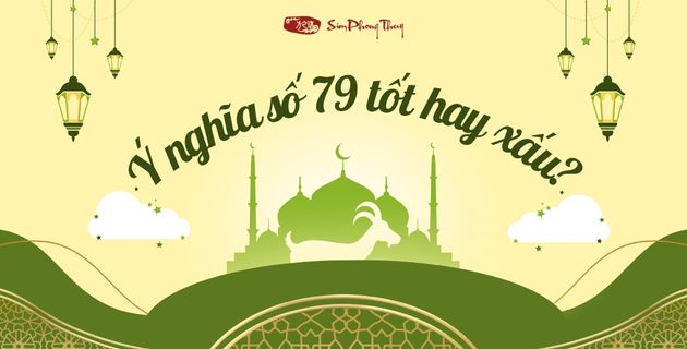 Tìm hiểu: Ý nghĩa số 79 là gì? Tại sao 79 là Thần Tài Lớn?