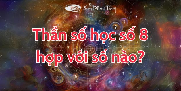 Thần số học số 8 hợp với số nào? Con số chủ đạo của người quyền lực
