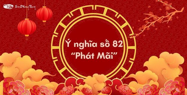 Số 82 là con gì? Giải ý nghĩa số 82 “Phát Mãi” theo phong thủy