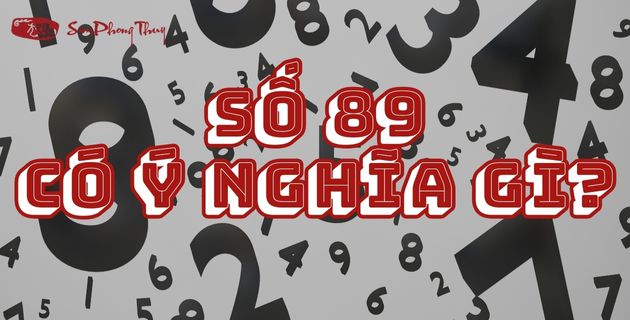 Tổng Hợp 10+ Ý Nghĩa Số 89 Trên Nhiều Lĩnh Vực Cuộc Sống