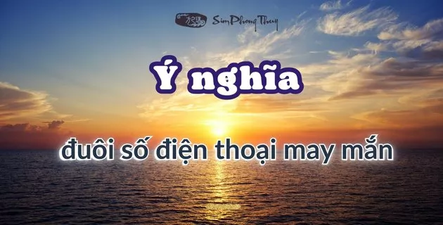 Giải mã ý nghĩa đuôi số điện thoại may mắn
