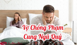 Vợ chồng phạm cung ngũ quỷ tốt hay xấu? Cách hóa giải tốt nhất?
